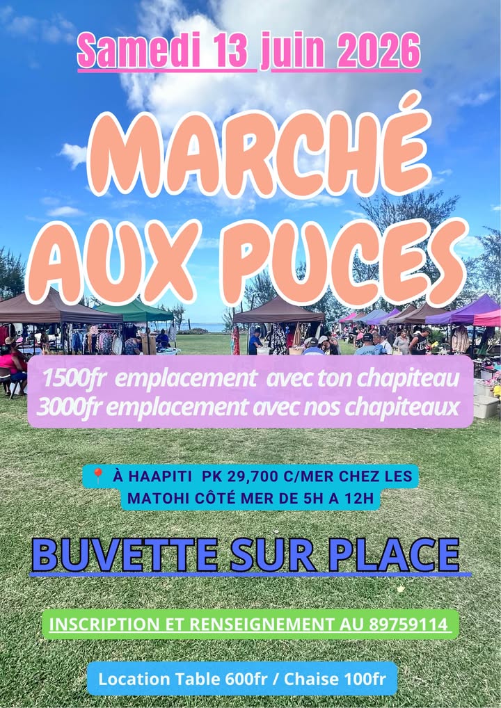 Affiche — • Marché aux Puces Samedi 13 juin 2026 à Haapiti *VENEZ FAIRE DE BONNES AFFAIRES* 💰 1500fr emplacement 3x3 Avec votre chapiteau 💰 3000fr avec nos chapiteaux 3x3 • Un grand parking et toillette à dis